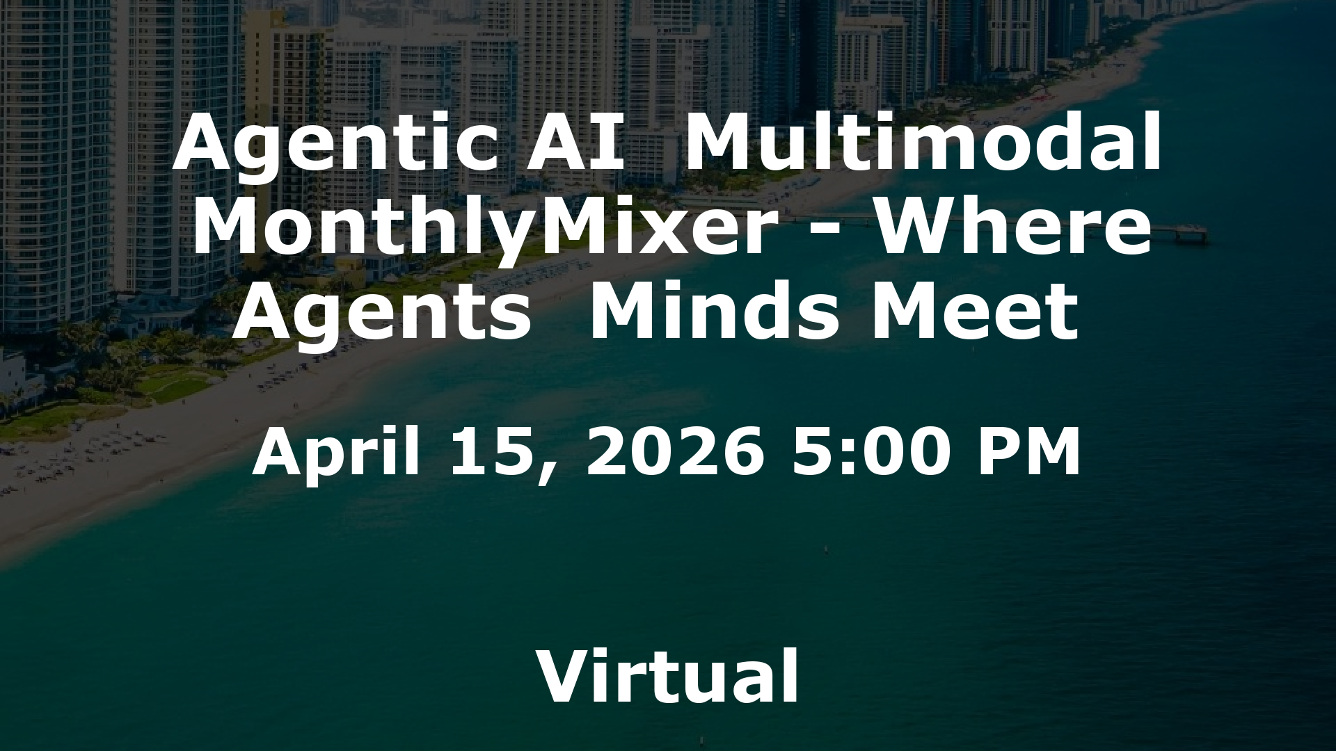 Agentic AI  Multimodal MonthlyMixer - Where Agents  Minds Meet  event image